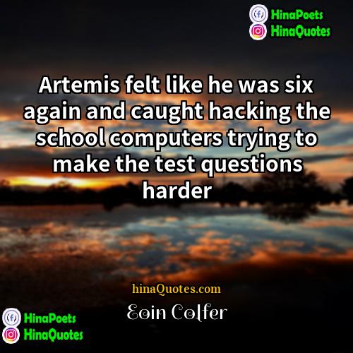 Eoin Colfer Quotes | Artemis felt like he was six again